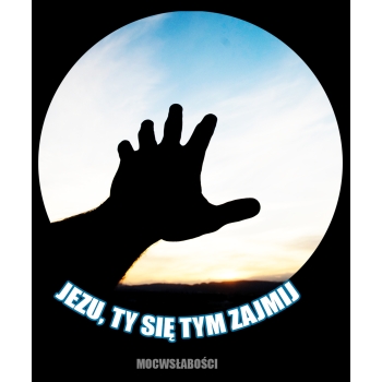 JEZU, TY SIĘ TYM ZAJMIJ
